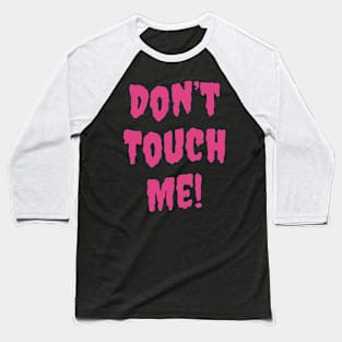 Anti Valentines Day - Don’t Touch Me Baseball T-Shirt